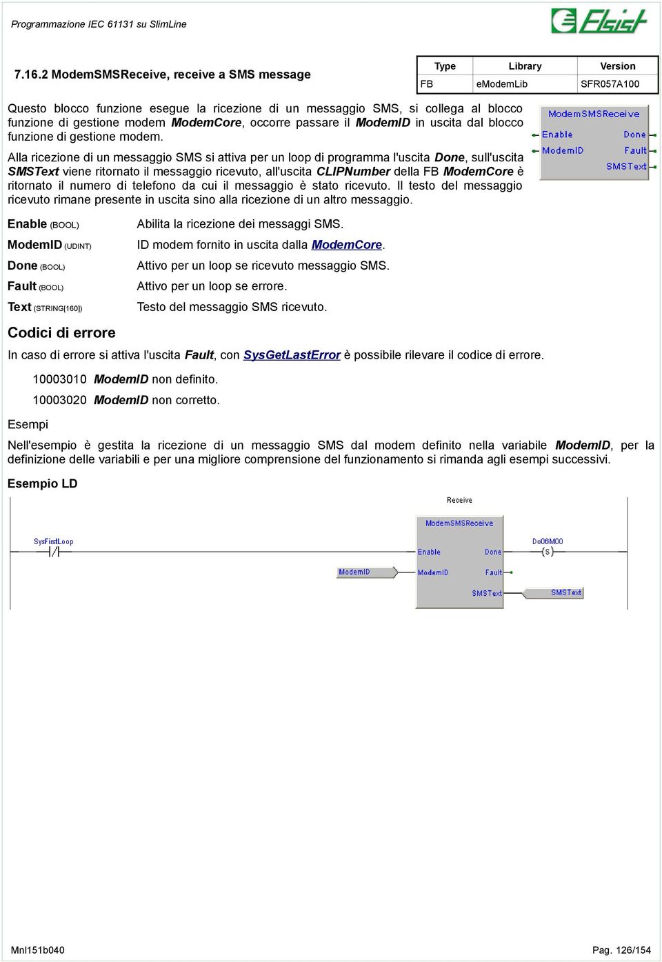 Alla ricezione di un messaggio SMS si attiva per un loop di programma l'uscita Done, sull'uscita SMSText viene ritornato il messaggio ricevuto, all'uscita CLIPNumber della FB ModemCore è ritornato il