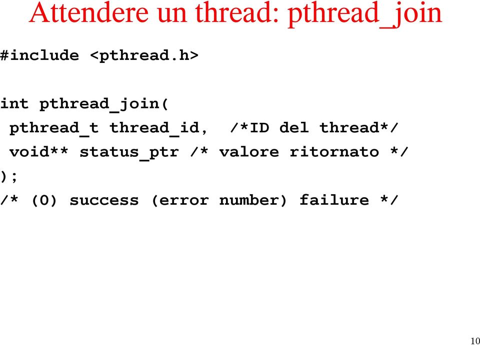 h> int pthread_join( pthread_t thread_id, /*ID