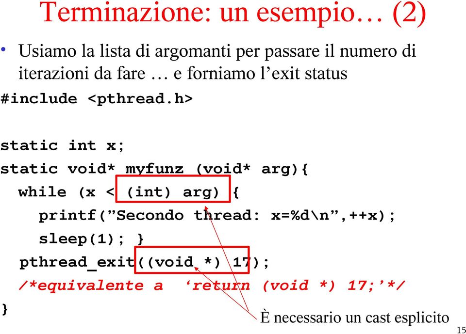 h> static int x; static void* myfunz (void* arg){ while (x < (int) arg) { printf( Secondo