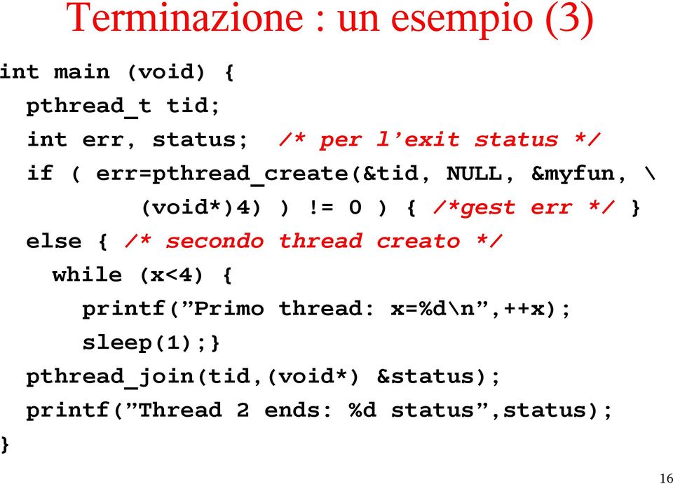 = 0 ) { /*gest err */ } else { /* secondo thread creato */ while (x<4) { printf( Primo