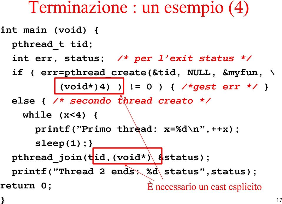 = 0 ) { /*gest err */ } else { /* secondo thread creato */ while (x<4) { printf( Primo thread: