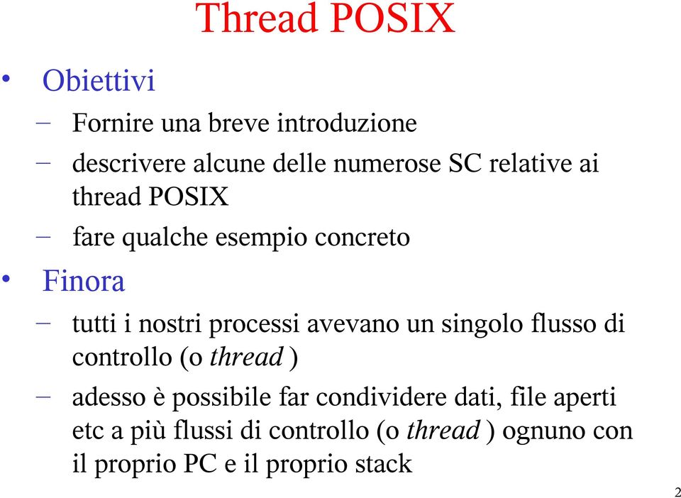 avevano un singolo flusso di controllo (o thread ) adesso è possibile far condividere dati,