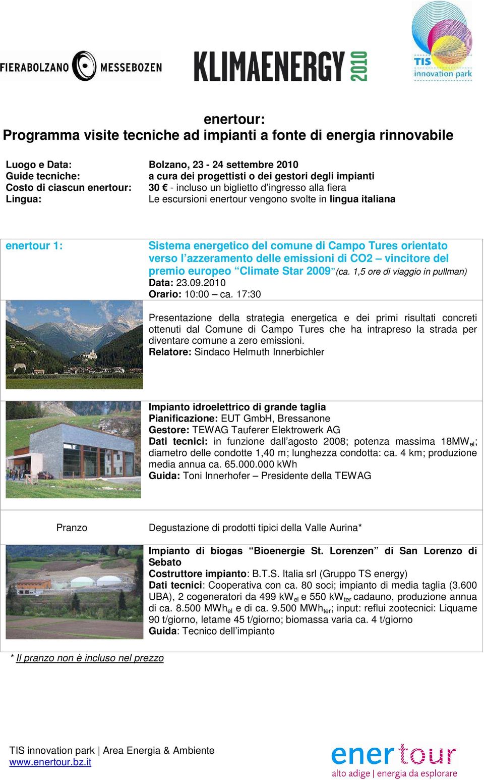 verso l azzeramento delle emissioni di CO2 vincitore del premio europeo Climate Star 2009 (ca. 1,5 ore di viaggio in pullman) Orario: 10:00 ca.