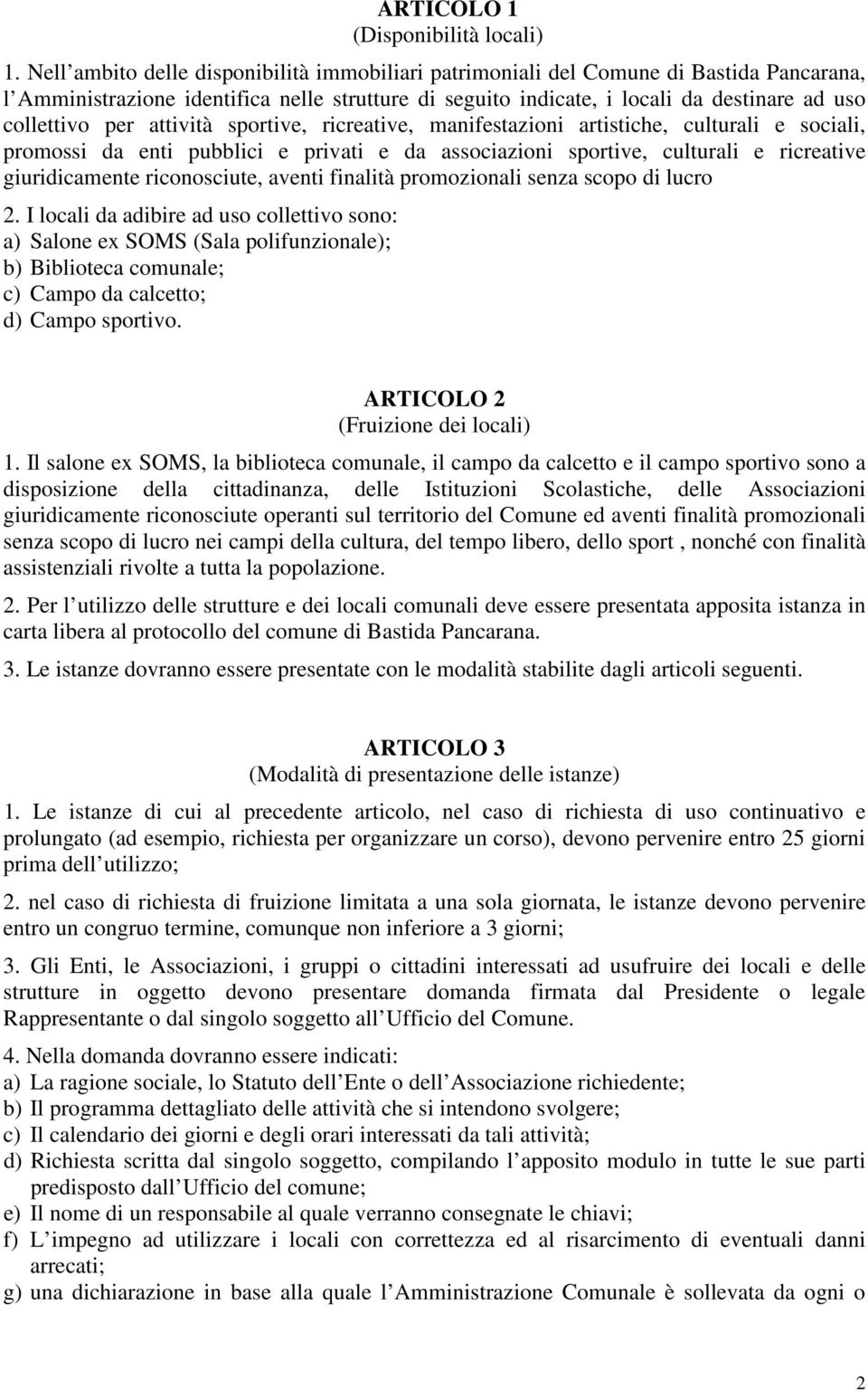 attività sportive, ricreative, manifestazioni artistiche, culturali e sociali, promossi da enti pubblici e privati e da associazioni sportive, culturali e ricreative giuridicamente riconosciute,