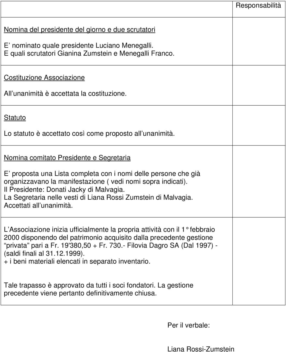 Nomina comitato Presidente e Segretaria E proposta una Lista completa con i nomi delle persone che già organizzavano la manifestazione ( vedi nomi sopra indicati).