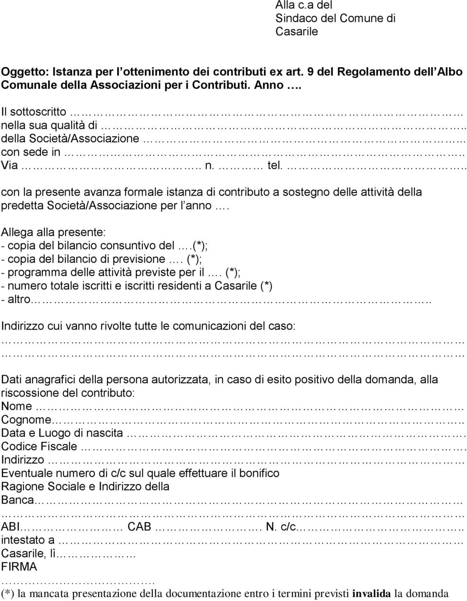 .. con la presente avanza formale istanza di contributo a sostegno delle attività della predetta Società/Associazione per l anno. Allega alla presente: - copia del bilancio consuntivo del.