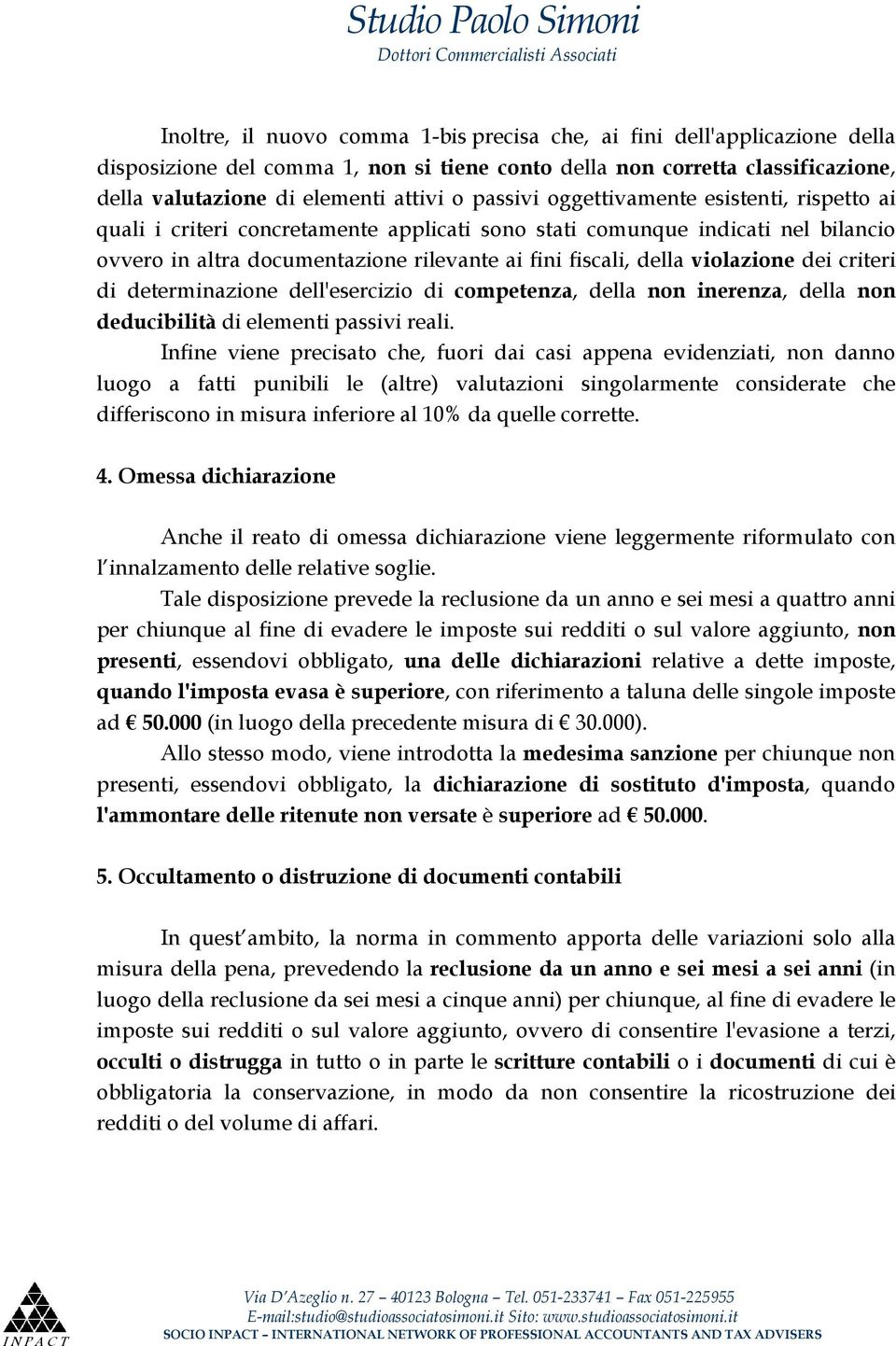 violazione dei criteri di determinazione dell'esercizio di competenza, della non inerenza, della non deducibilità di elementi passivi reali.