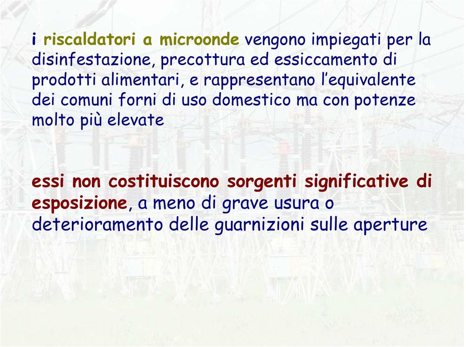 uso domestico ma con potenze molto più elevate essi non costituiscono sorgenti