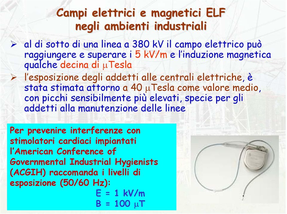 medio, con picchi sensibilmente più elevati, specie per gli addetti alla manutenzione delle linee Per prevenire interferenze con stimolatori