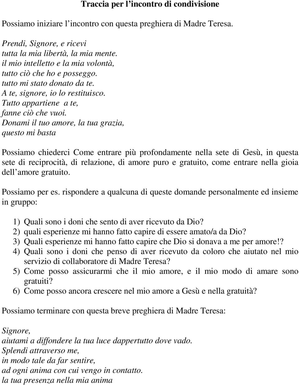 Donami il tuo amore, la tua grazia, questo mi basta Possiamo chiederci Come entrare più profondamente nella sete di Gesù, in questa sete di reciprocità, di relazione, di amore puro e gratuito, come