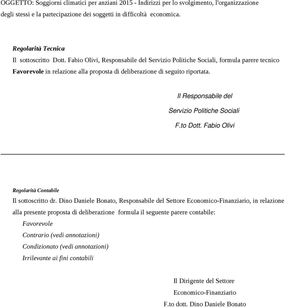 Il Responsabile del Servizio Politiche Sociali F.to Dott. Fabio Olivi Regolarità Contabile Il sottoscritto dr.