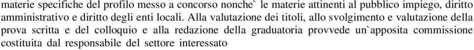 settore interessato presidente, da due membri, anche esterni, esperti nelle materie oggetto della selezione, e, ove interni possibilmente appartenenti al settore di cui trattasi e da un segretario,