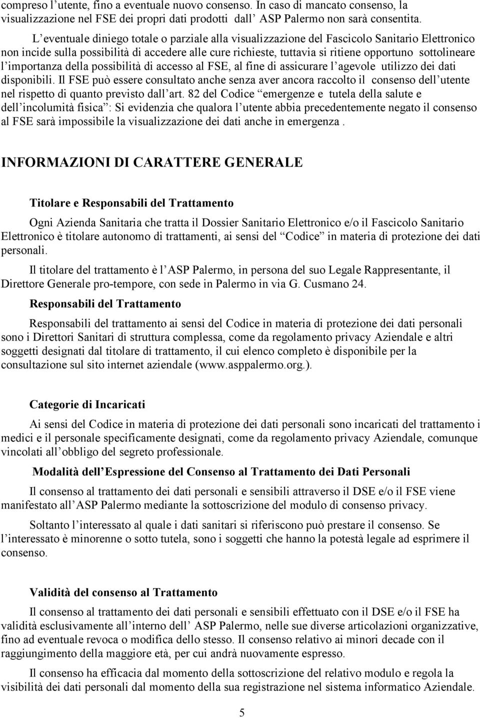 l importanza della possibilità di accesso al FSE, al fine di assicurare l agevole utilizzo dei dati disponibili.