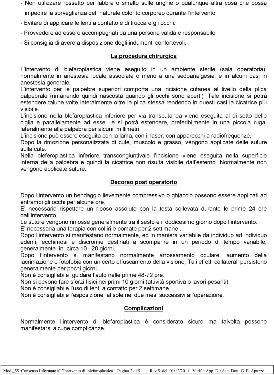 - Si consiglia di avere a disposizione degli indumenti confortevoli.