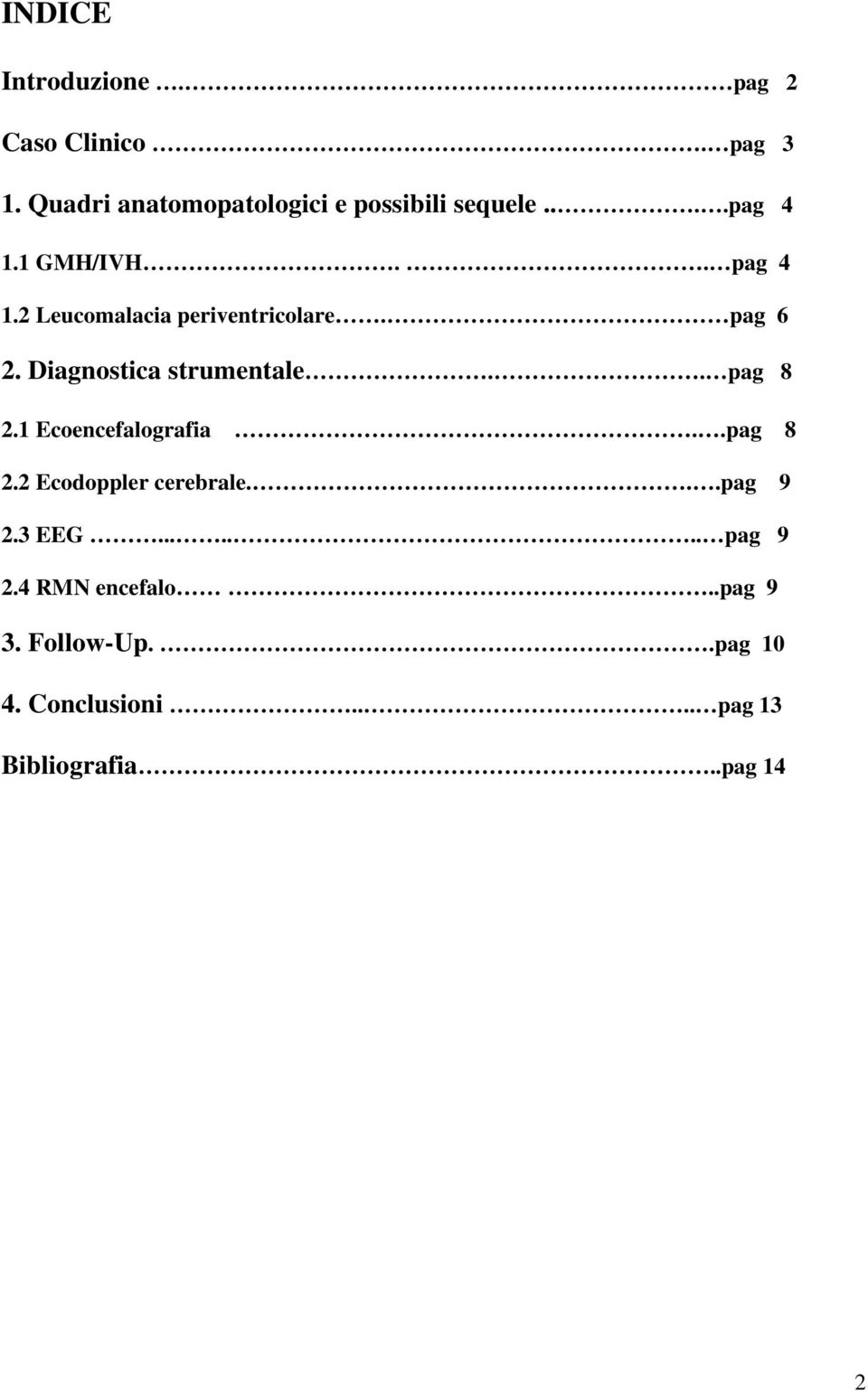 2 Leucomalacia periventricolare. pag 6 2. Diagnostica strumentale.. pag 8 2.