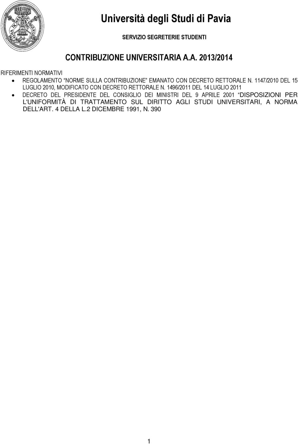1496/2011 DEL 14 LUGLIO 2011 DECRETO DEL PRESIDENTE DEL CONSIGLIO DEI MINISTRI DEL 9 APRILE 2001 DISPOSIZIONI PER L'UNIFORMITÀ DI TRATTAMENTO SUL DIRITTO AGLI STUDI UNIVERSITARI, A NORMA DELL'ART.