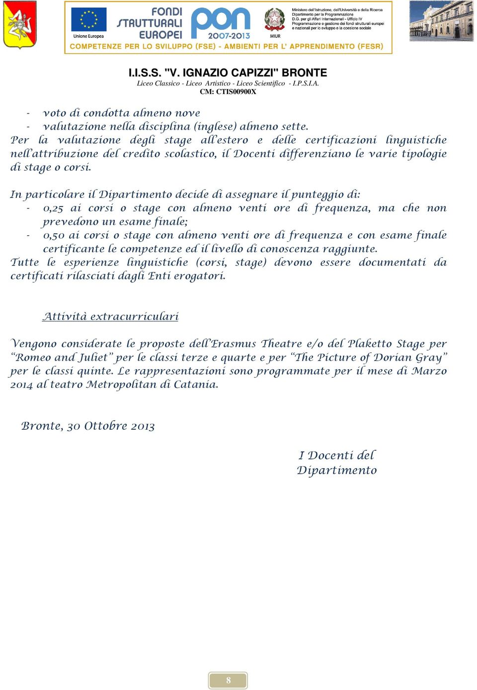 In particlare il Dipartiment decide di assegnare il punteggi di: - 0,25 ai crsi stage cn almen venti re di frequenza, ma che nn prevedn un esame finale; - 0,50 ai crsi stage cn almen venti re di