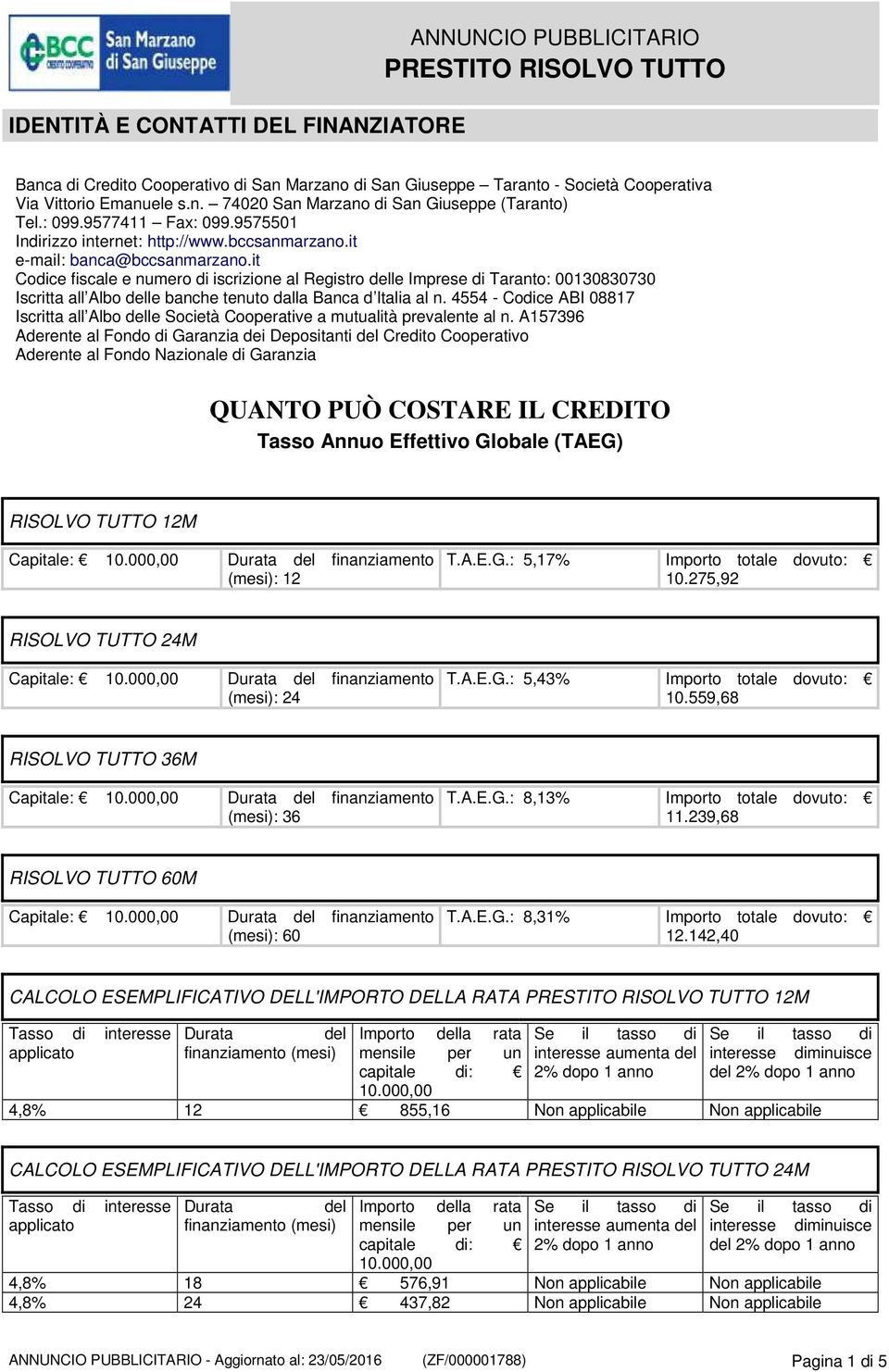 it Codice fiscale e numero di iscrizione al Registro le Imprese di Taranto: 00130830730 Iscritta all Albo le banche tenuto dalla Banca d Italia al n.