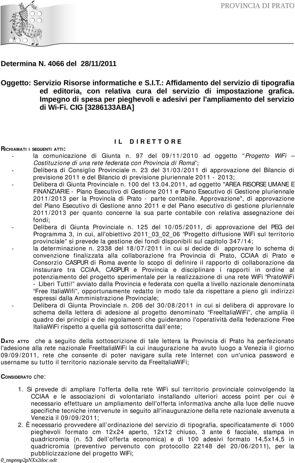 97 del 09 /11 /2010 ad oggetto Progetto WiFi Costituzione di una rete federata con Provincia di Roma ; - Delibera di Consiglio Provinciale n.