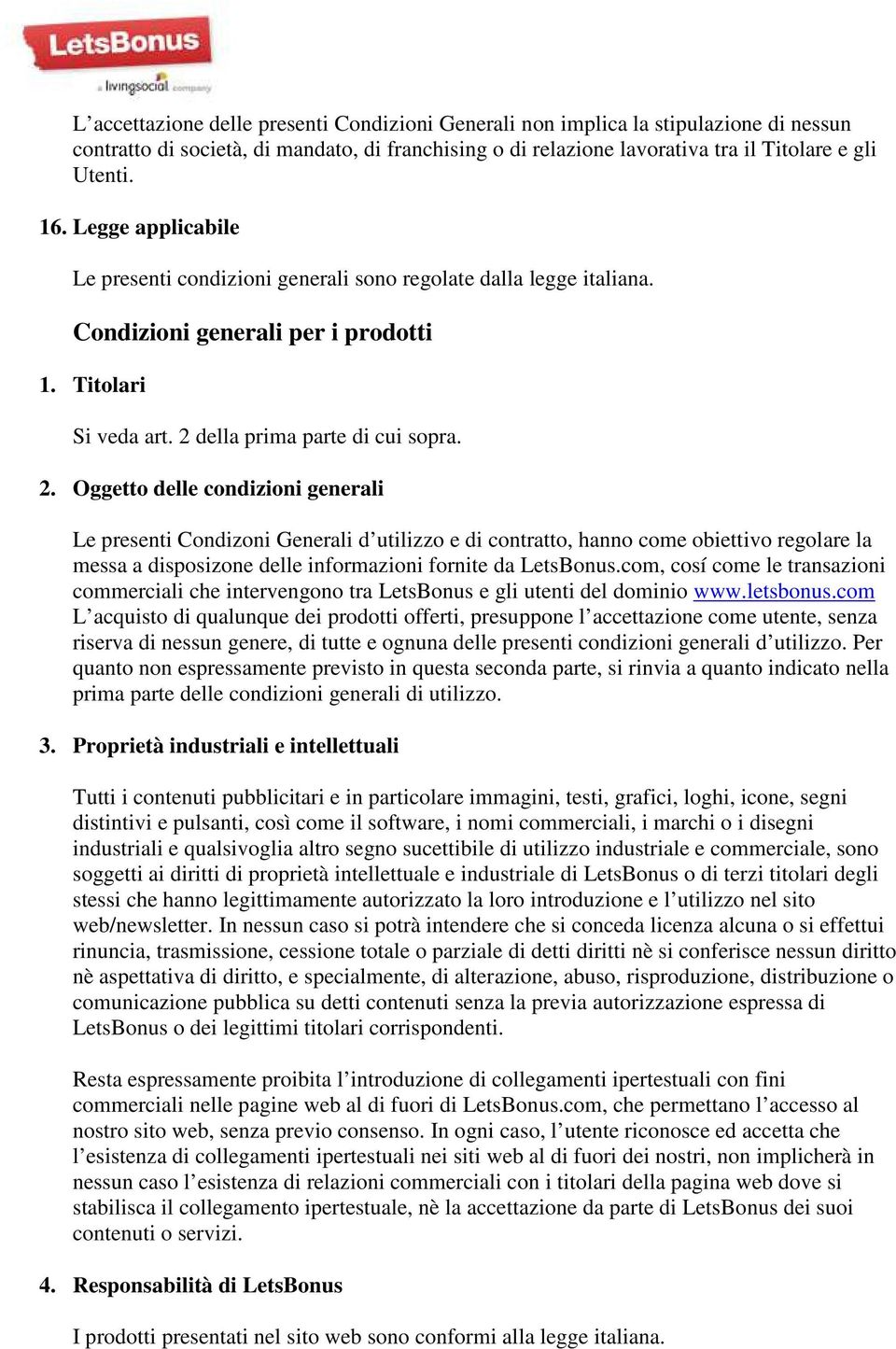 della prima parte di cui spra. 2. Oggett delle cndizini generali Le presenti Cndizni Generali d utilizz e di cntratt, hann cme biettiv reglare la messa a dispsizne delle infrmazini frnite da LetsBnus.