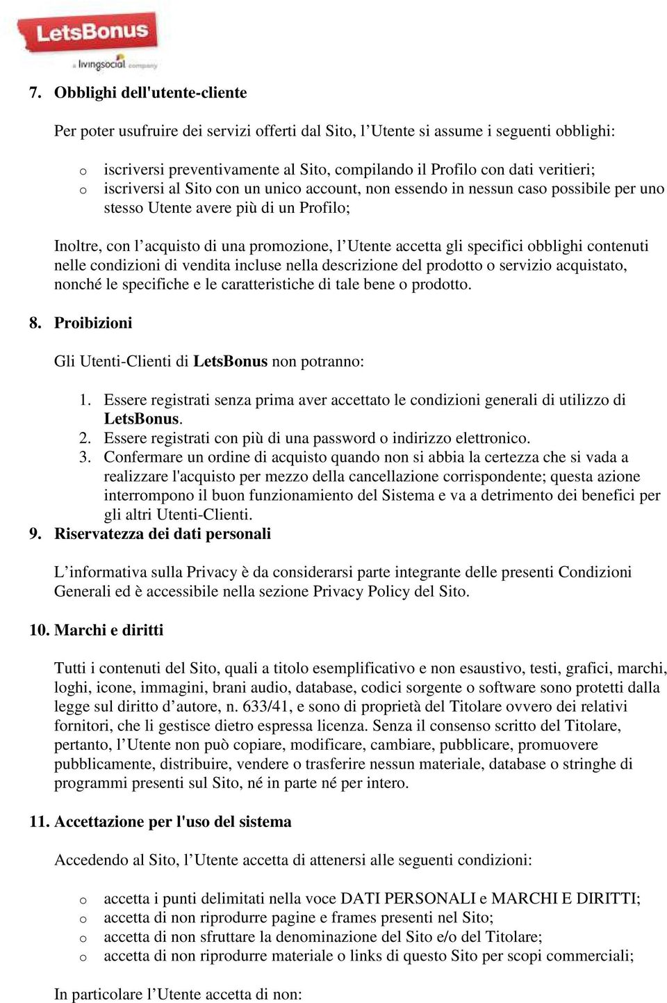 nelle cndizini di vendita incluse nella descrizine del prdtt servizi acquistat, nnché le specifiche e le caratteristiche di tale bene prdtt. 8. Pribizini Gli Utenti-Clienti di LetsBnus nn ptrann: 1.