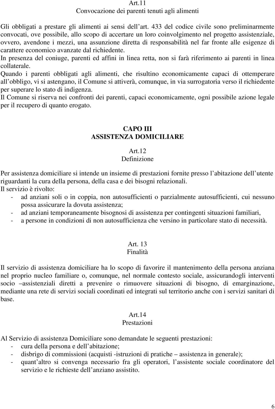 responsabilità nel far fronte alle esigenze di carattere economico avanzate dal richiedente.