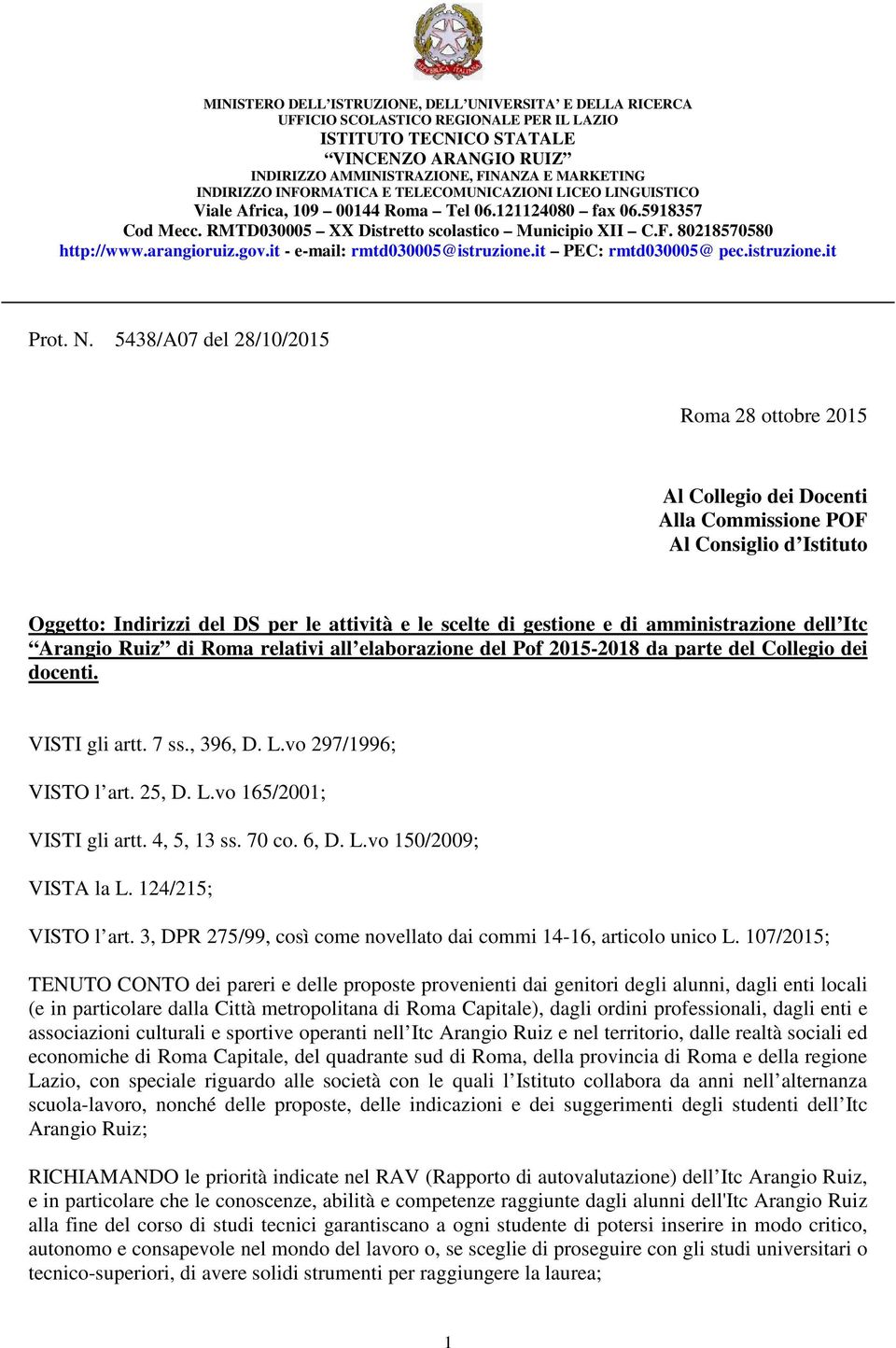 amministrazione dell Itc Arangio Ruiz di Roma relativi all elaborazione del Pof 2015-2018 da parte del Collegio dei docenti. VISTI gli artt. 7 ss., 396, D. L.vo 297/1996; VISTO l art. 25, D. L.vo 165/2001; VISTI gli artt.