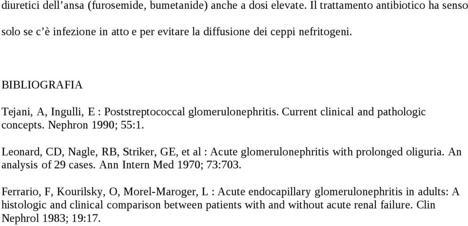 BIBLIOGRAFIA Tejani, A, Ingulli, E : Poststreptococcal glomerulonephritis. Current clinical and pathologic concepts. Nephron 1990; 55:1.