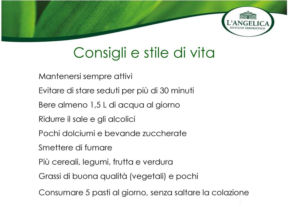 dolciumi e bevande zuccherate Smettere di fumare Più cereali, legumi, frutta e verdura