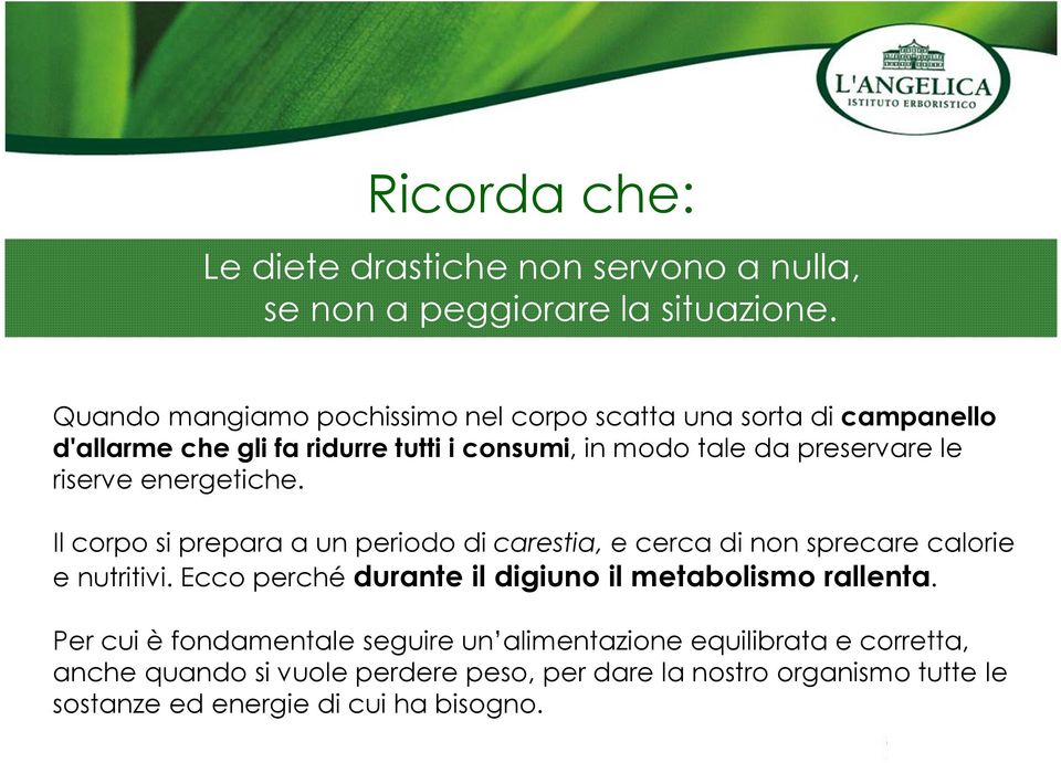 riserve energetiche. Il corpo si prepara a un periodo di carestia, e cerca di non sprecare calorie e nutritivi.