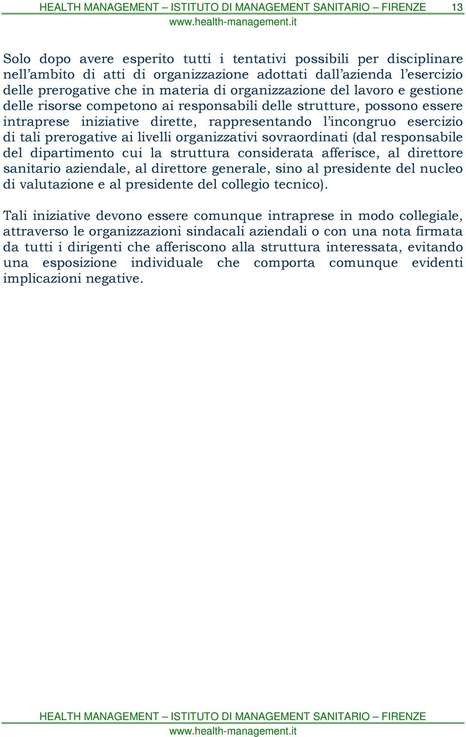 organizzativi sovraordinati (dal responsabile del dipartimento cui la struttura considerata afferisce, al direttore sanitario aziendale, al direttore generale, sino al presidente del nucleo di