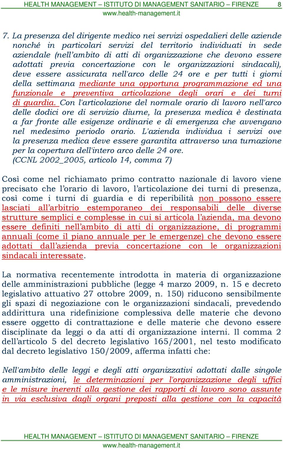 ed una funzionale e preventiva articolazione degli orari e dei turni di guardia.