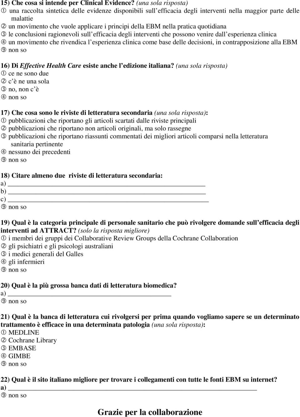 pratica quotidiana le conclusioni ragionevoli sull efficacia degli interventi che possono venire dall esperienza clinica un movimento che rivendica l esperienza clinica come base delle decisioni, in