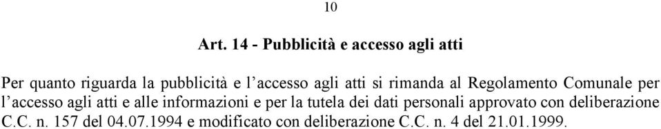 agli atti si rimanda al Regolamento Comunale per l accesso agli atti e alle