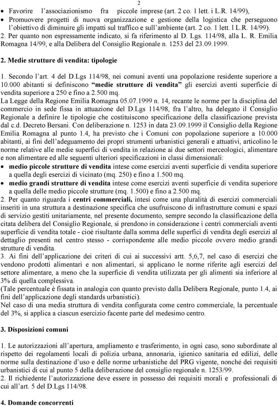 co. 1 lett. l L.R. 14/99). 2. Per quanto non espressamente indicato, si fa riferimento al D. Lgs. 114/98, alla L. R. Emilia Romagna 14/99, e alla Delibera del Consiglio Regionale n. 1253 del 23.09.