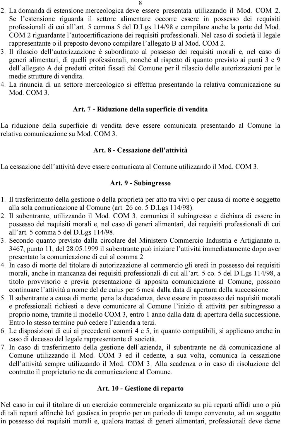 COM 2 riguardante l autocertificazione dei requisiti professionali. Nel caso di società il legale rappresentante o il preposto devono compilare l allegato B al Mod. COM 2. 3.