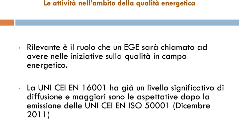 La UNI CEI EN 16001 ha già un livello significativo di diffusione e maggiori