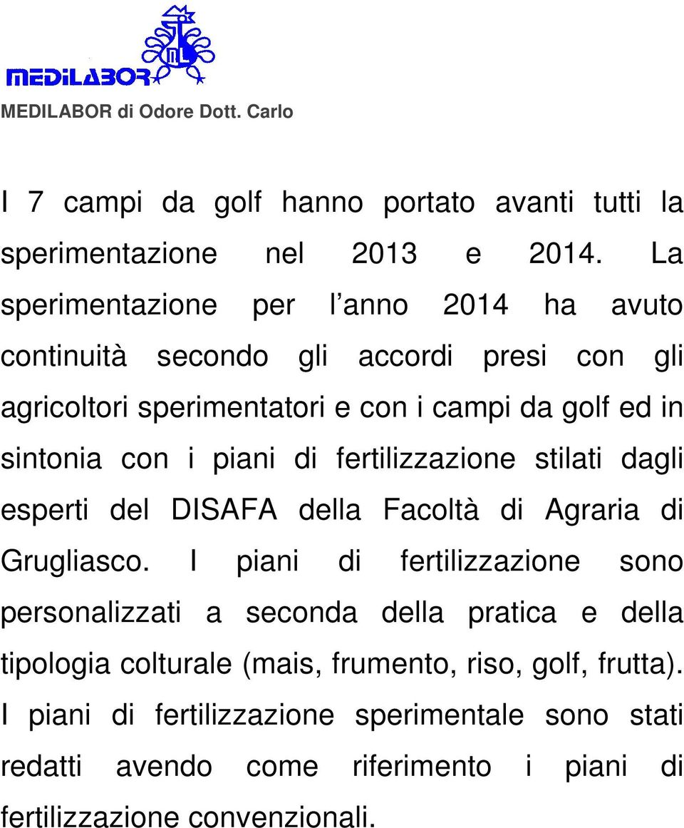 sintonia con i piani di fertilizzazione stilati dagli esperti del DISAFA della Facoltà di Agraria di Grugliasco.