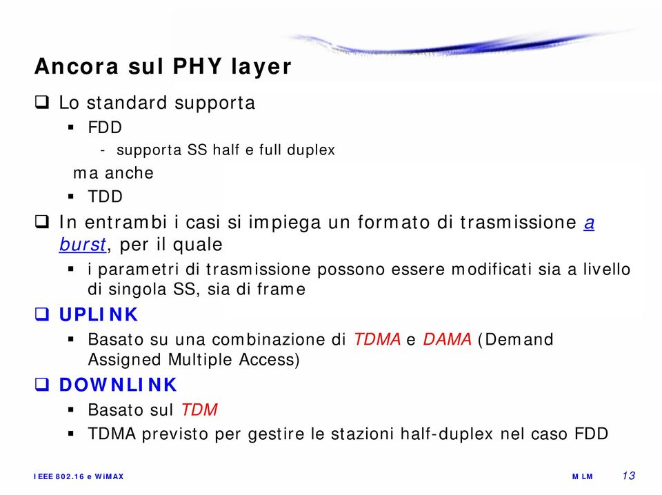a livello di singola SS, sia di frame UPLINK Basato su una combinazione di TDMA e DAMA (Demand Assigned Multiple