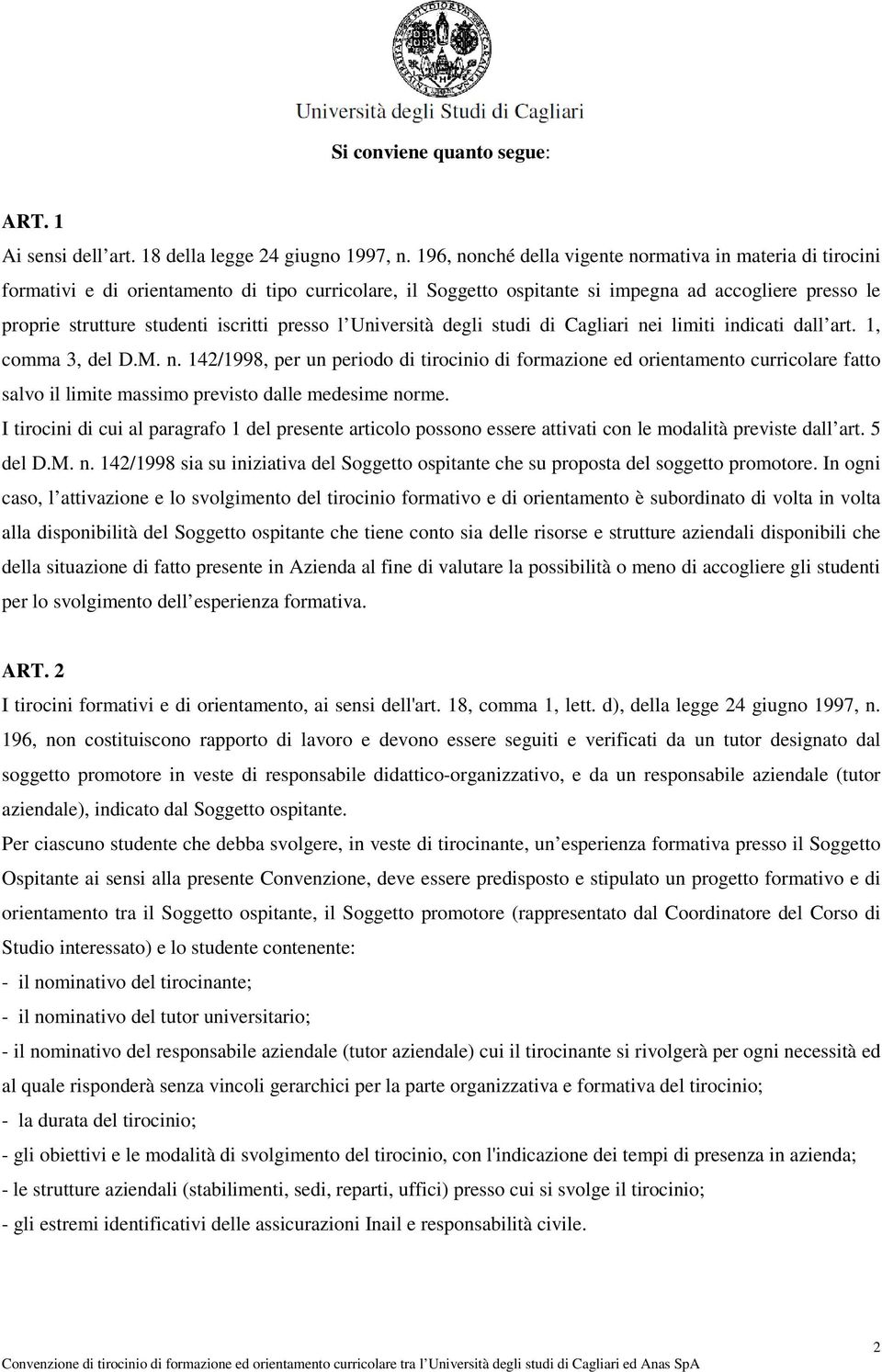 iscritti presso l Università degli studi di Cagliari nei limiti indicati dall art. 1, comma 3, del D.M. n. 142/1998, per un periodo di tirocinio di formazione ed orientamento curricolare fatto salvo il limite massimo previsto dalle medesime norme.