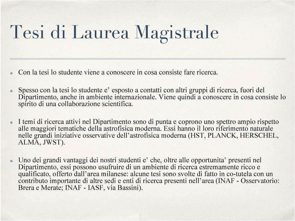 Viene quindi a conoscere in cosa consiste lo spirito di una collaborazione scientifica.