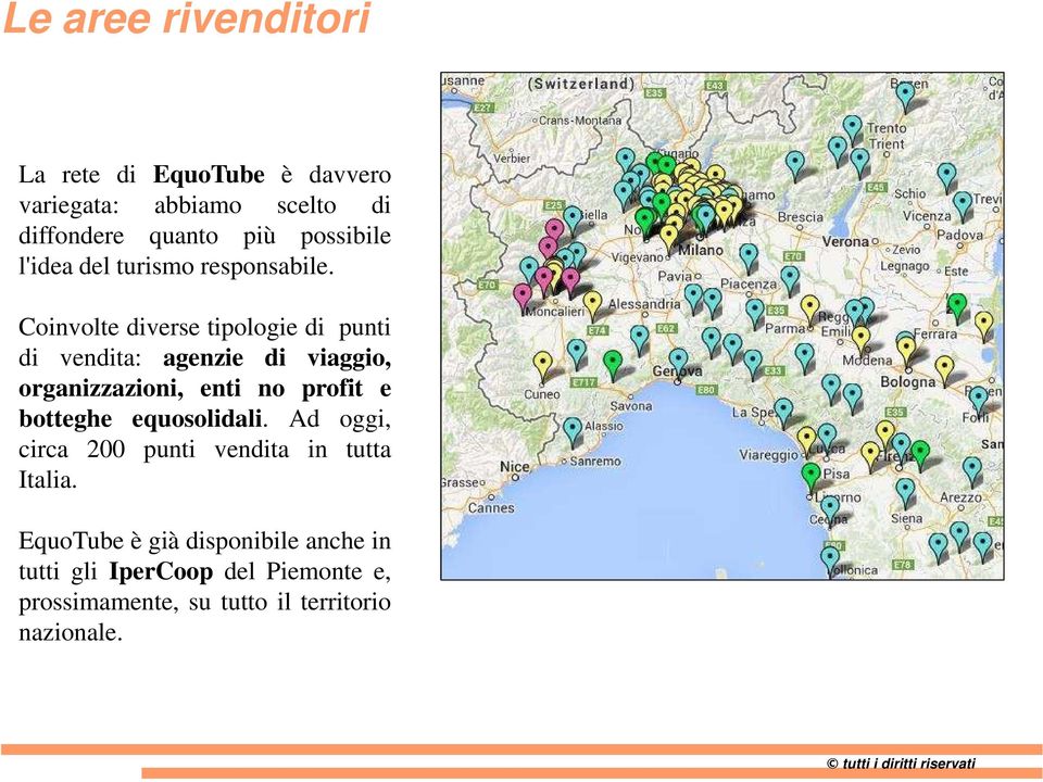 Coinvolte diverse tipologie di punti di vendita: agenzie di viaggio, organizzazioni, enti no profit e