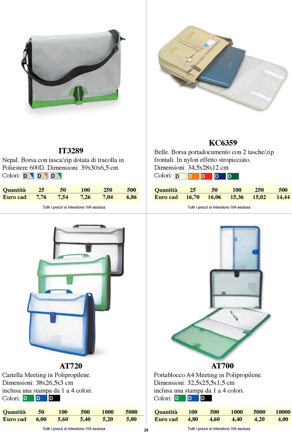 Dimensioni: 34,5x28x12 cm D D Euro cad 16,70 16,06 15,36 15,02 14,44 AT720 Cartella Meeting in Polipropilene.