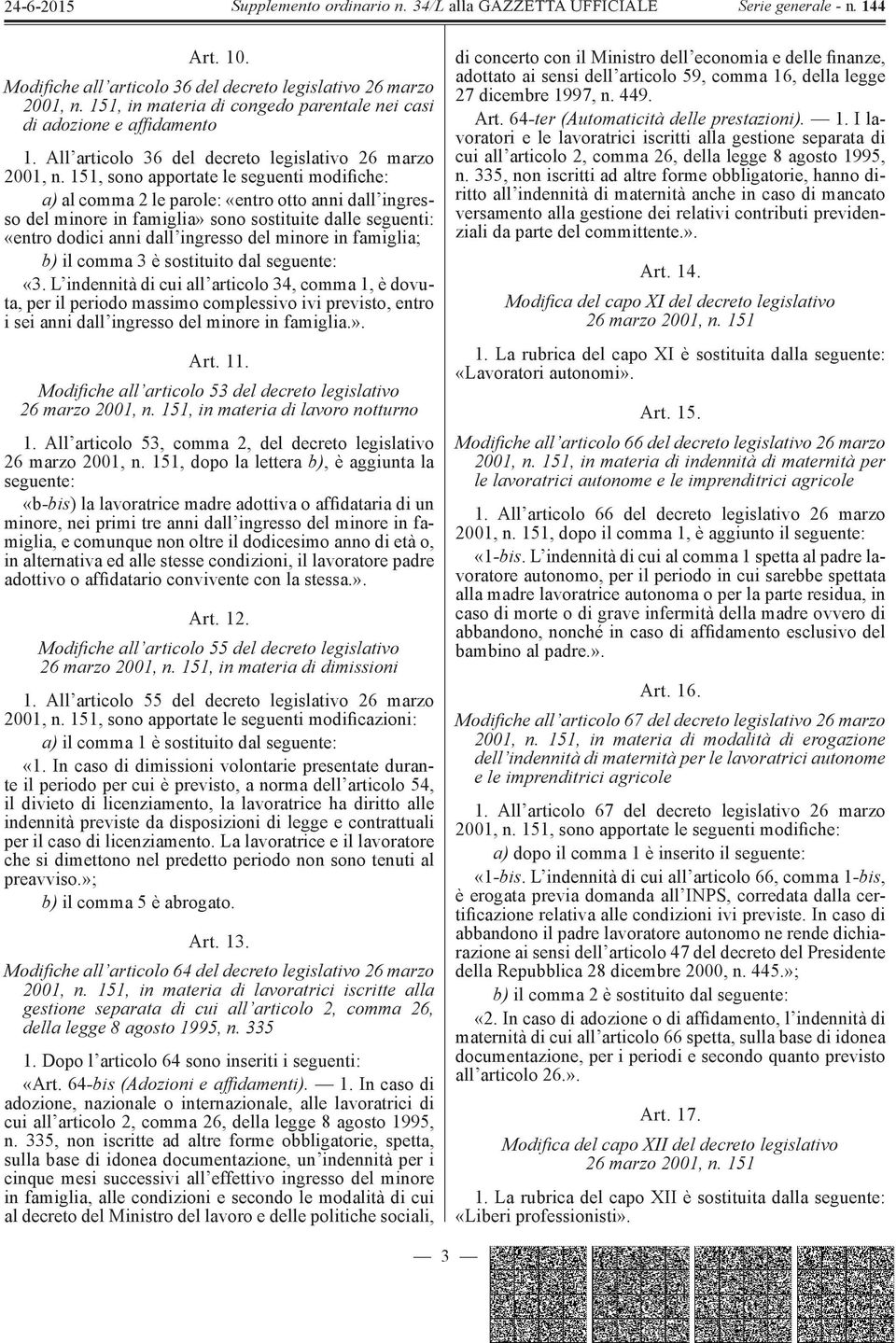 151, sono apportate le seguenti modifiche: a) al comma 2 le parole: «entro otto anni dall ingresso del minore in famiglia» sono sostituite dalle seguenti: «entro dodici anni dall ingresso del minore