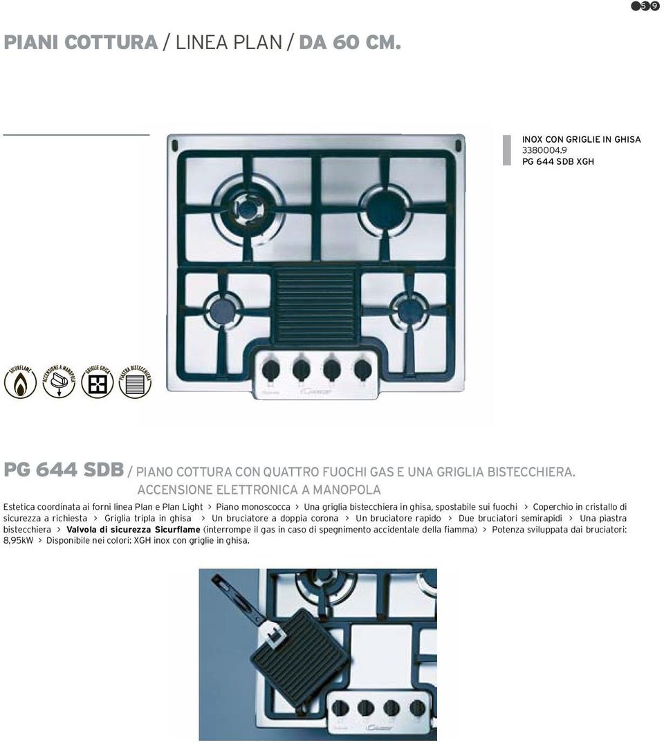 cristallo di sicurezza a richiesta > Griglia tripla in ghisa > Un bruciatore a doppia corona > Un bruciatore rapido > Due bruciatori semirapidi > Una piastra bistecchiera >