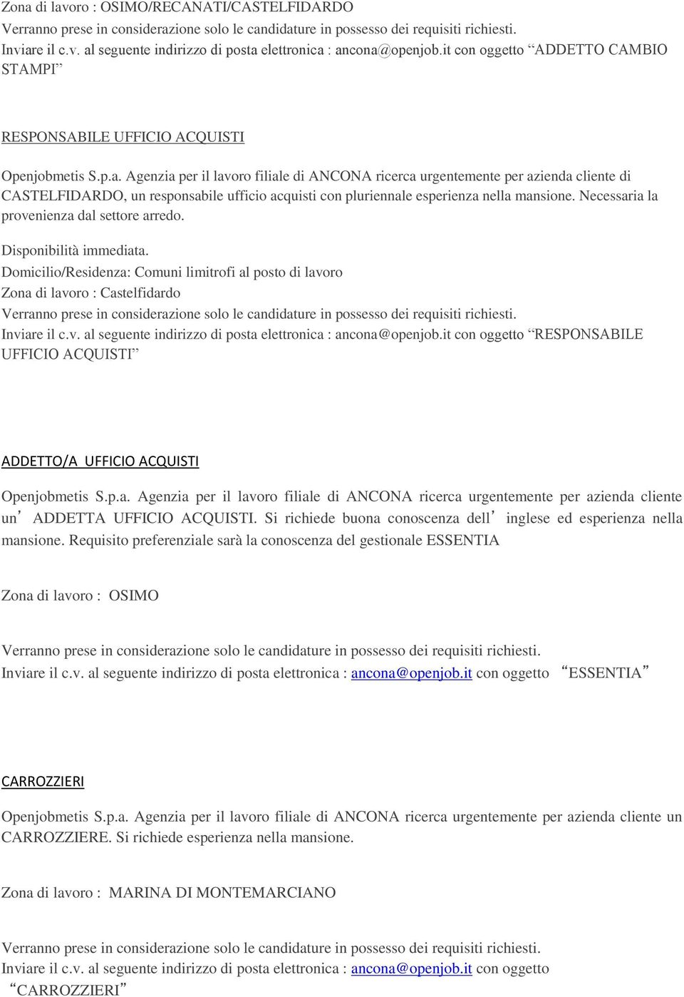 Necessaria la provenienza dal settore arredo. Zona di lavoro : Castelfidardo Inviare il c.v. al seguente indirizzo di posta elettronica : ancona@openjob.