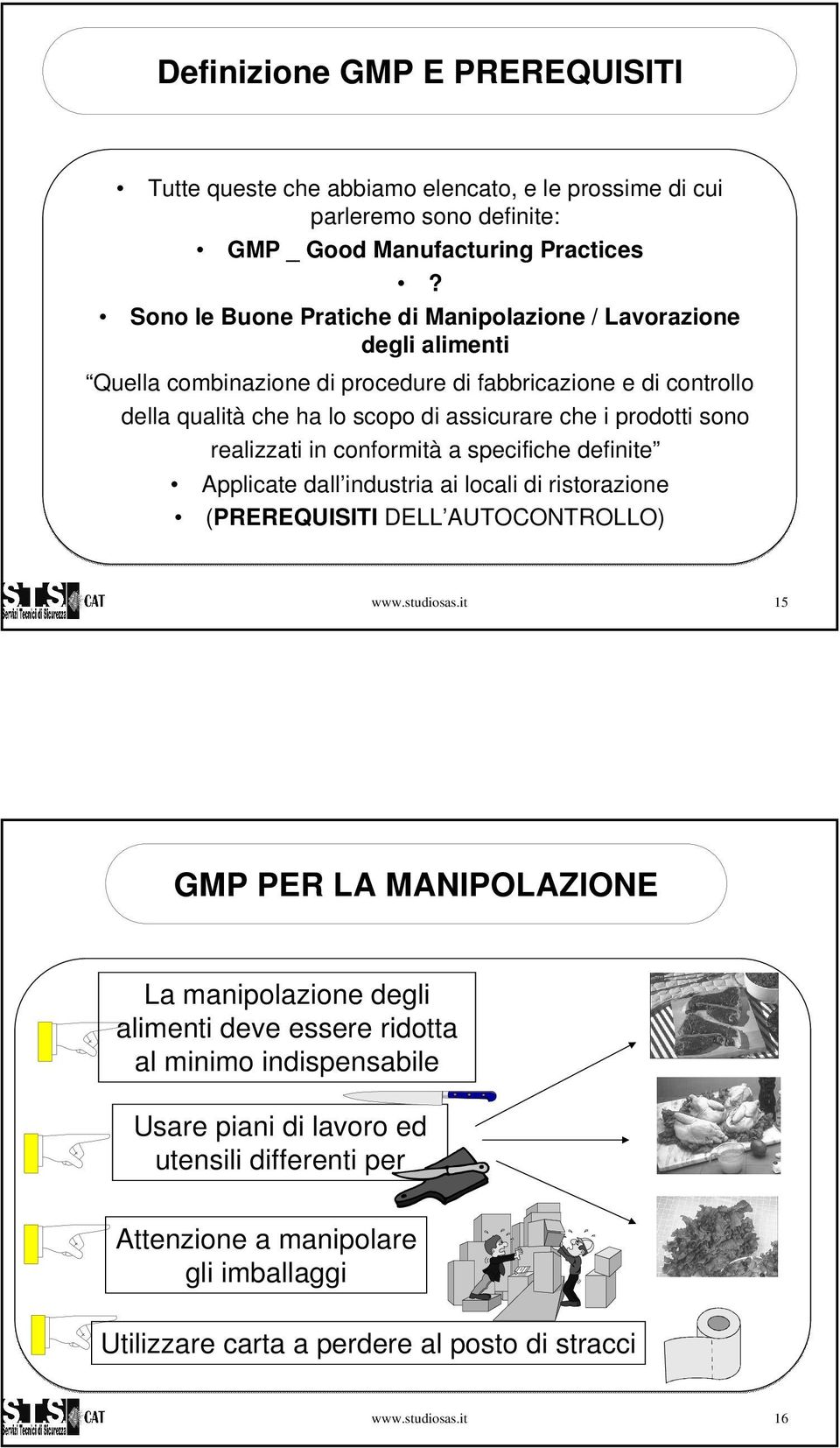 prodotti sono realizzati in conformità a specifiche definite Applicate dall industria ai locali di ristorazione (PREREQUISITI DELL AUTOCONTROLLO) www.studiosas.