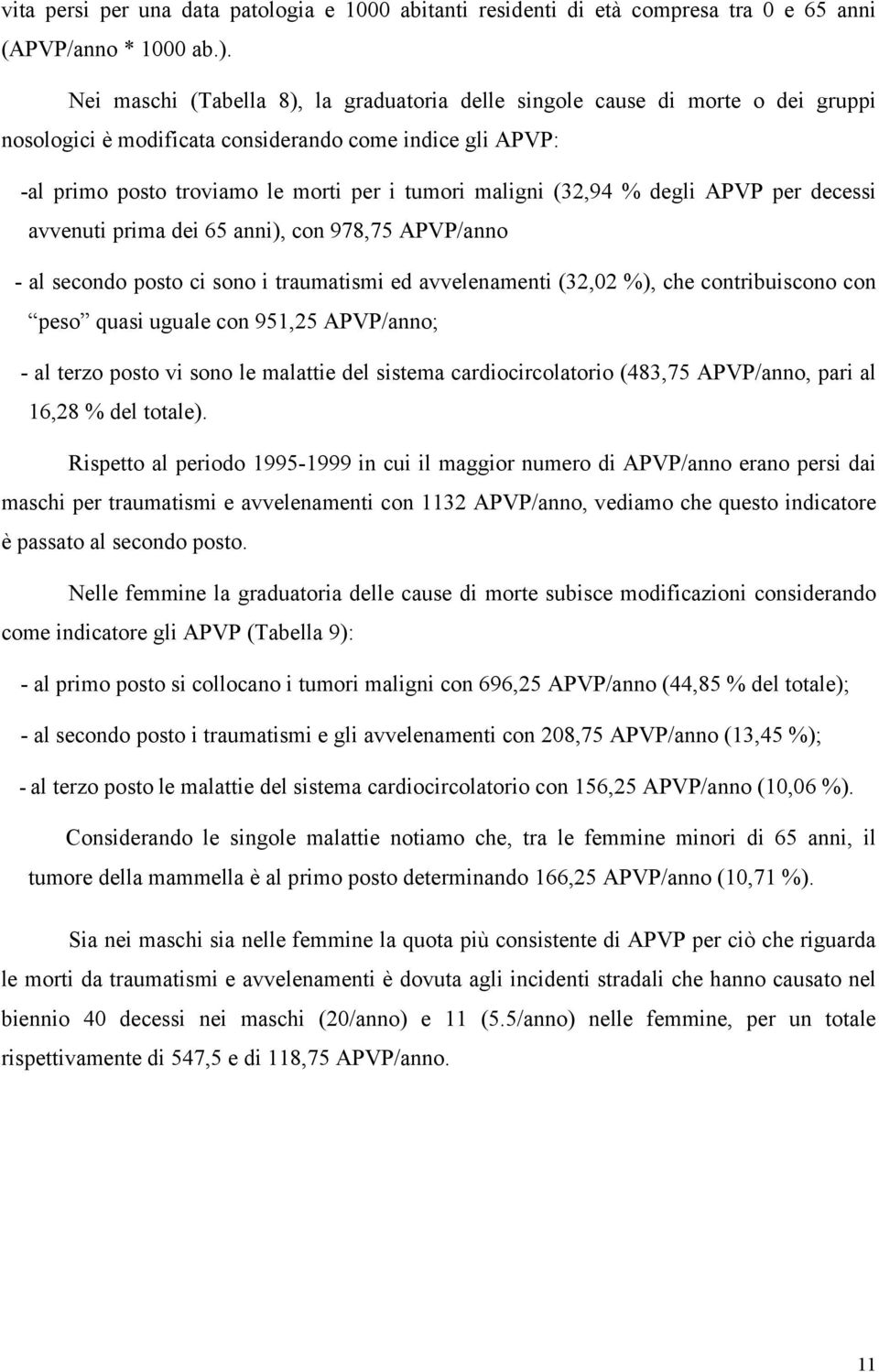 (32,94 % degli APVP per decessi avvenuti prima dei 65 anni), con 978,75 APVP/anno - al secondo posto ci sono i traumatismi ed avvelenamenti (32,02 %), che contribuiscono con peso quasi uguale con