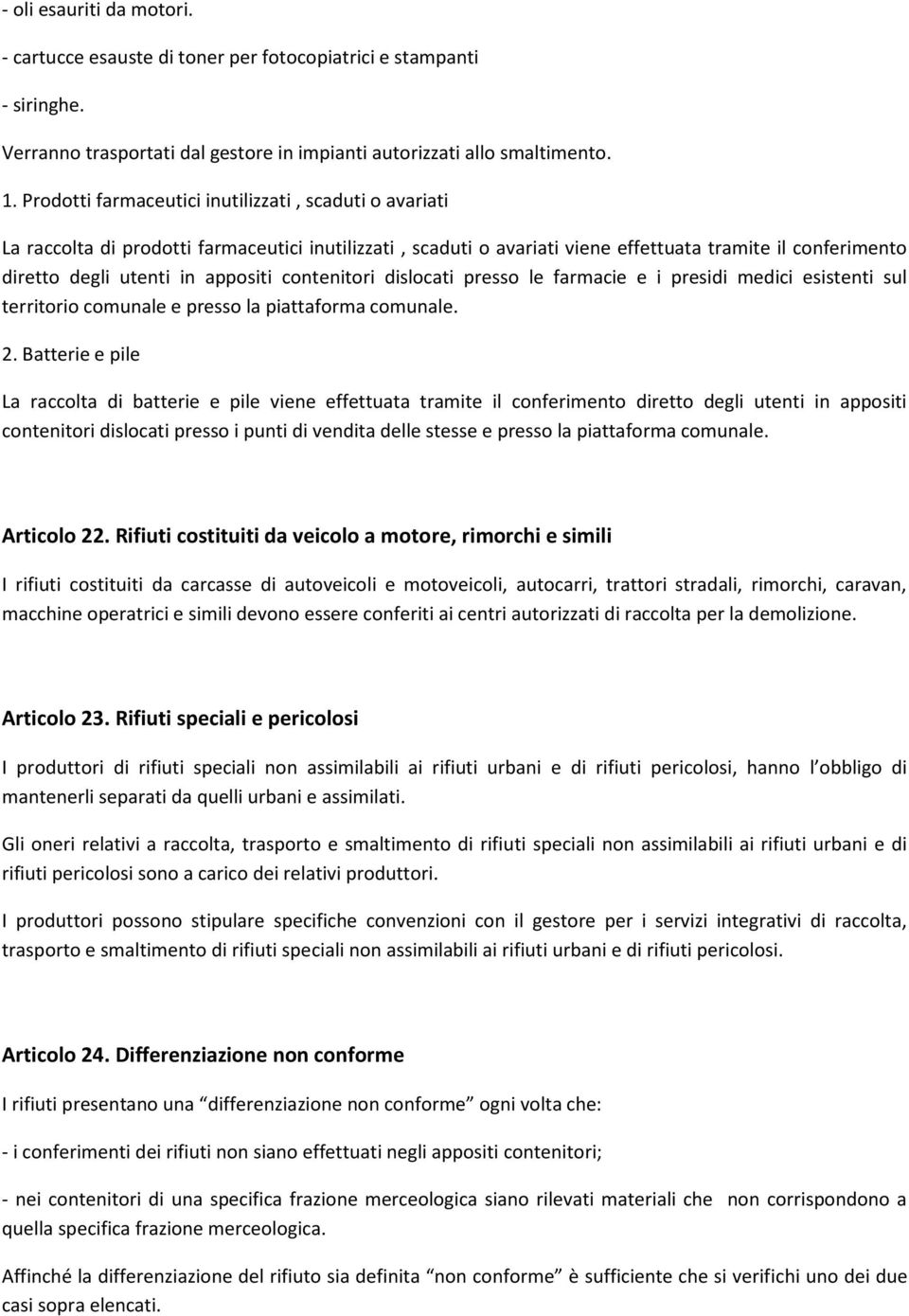 contenitori dislocati presso le farmacie e i presidi medici esistenti sul territorio comunale e presso la piattaforma comunale. 2.