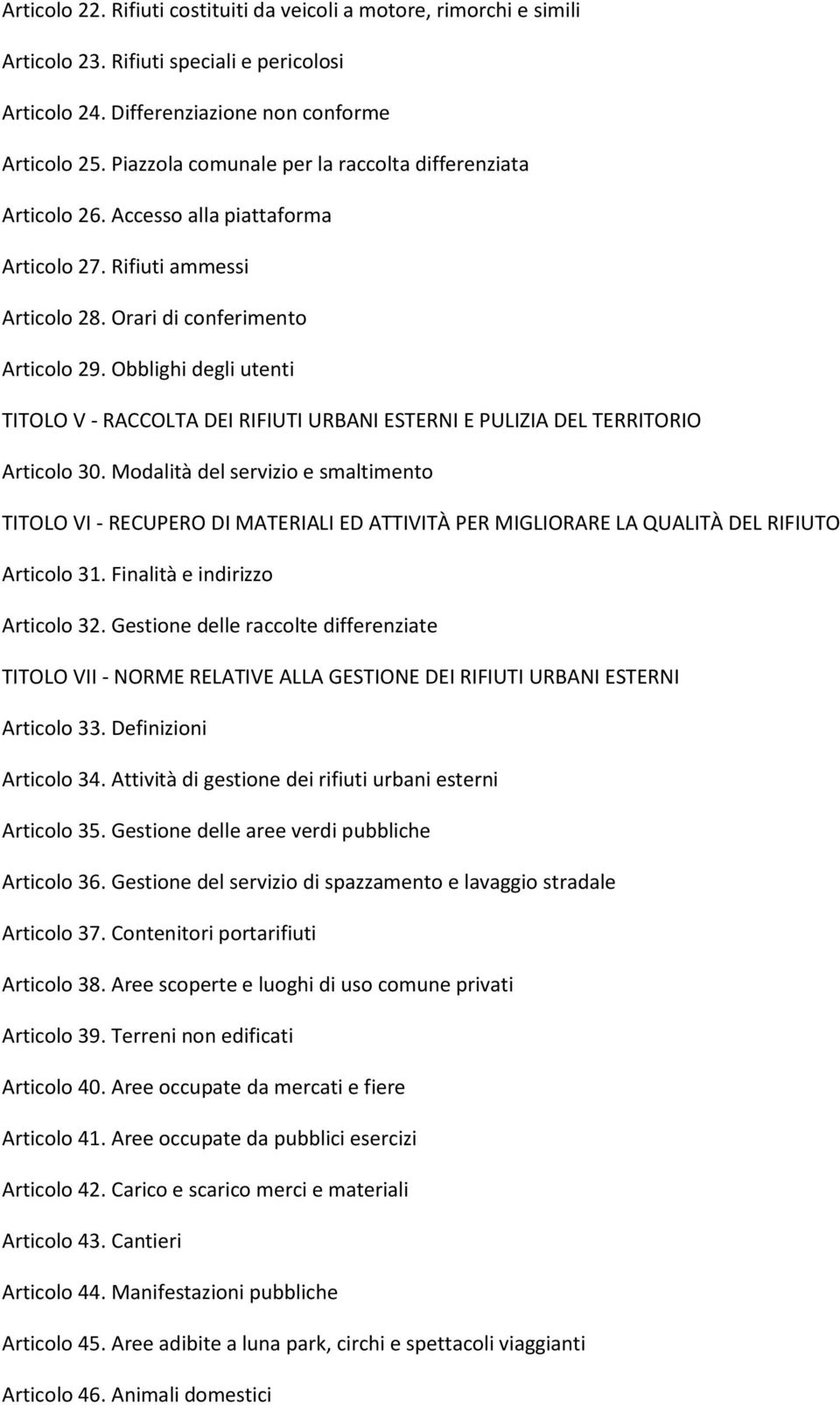 Obblighi degli utenti TITOLO V - RACCOLTA DEI RIFIUTI URBANI ESTERNI E PULIZIA DEL TERRITORIO Articolo 30.